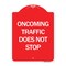 Signmission Designer Series Oncoming Traffic Does Not Stop, Red & White Aluminum Sign, 18" x 24", RW-1824-24373 A-DES-RW-1824-24373 - alternate 1